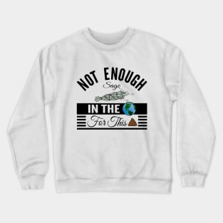 Not Enough Sage In The World - Funny Crewneck Sweatshirt